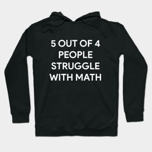 5 out of 4 people struggle with math Hoodie